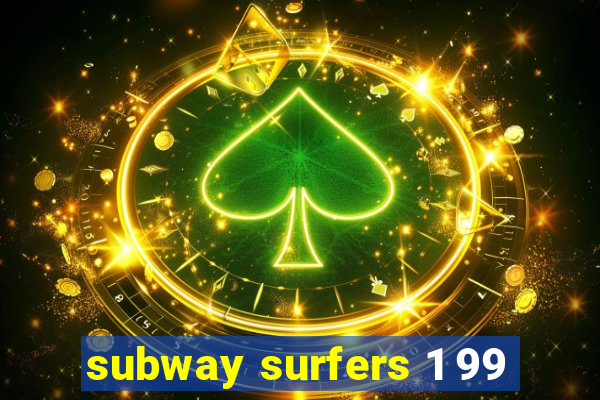 subway surfers 1 99